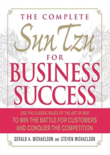 Sun Tzu for Business Success: Use the Classic Rules of The Art of War to Win the Battle for Customers and Conquer the Competition by Gerald A Michaelson