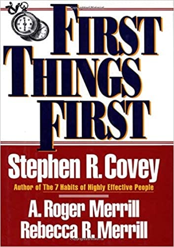 First Things First by Stephen R. Covey